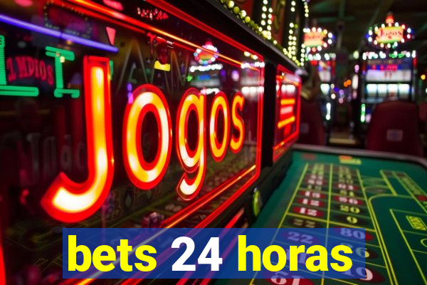 bets 24 horas